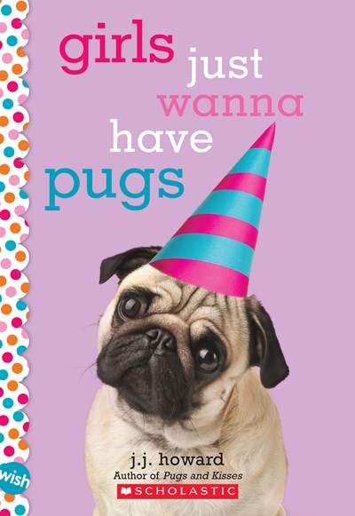 Girls Just Wanna Have Pugs: A Wish Novel