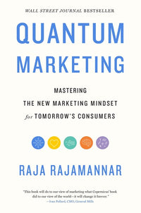 Quantum Marketing: Mastering the New Marketing Mindset for Tomorrow's Consumers