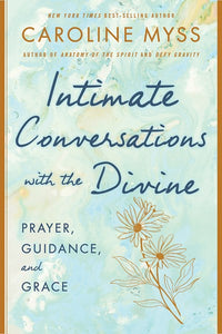 Intimate Conversations with the Divine: Prayer, Guidance, and Grace