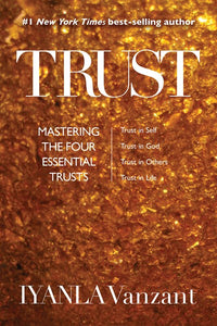 Trust: Mastering the Four Essential Trusts: Trust in Self, Trust in God, Trust in Others, Trust in Life