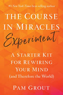 The Course in Miracles Experiment: A Starter Kit for Rewiring Your Mind (and Therefore the World)