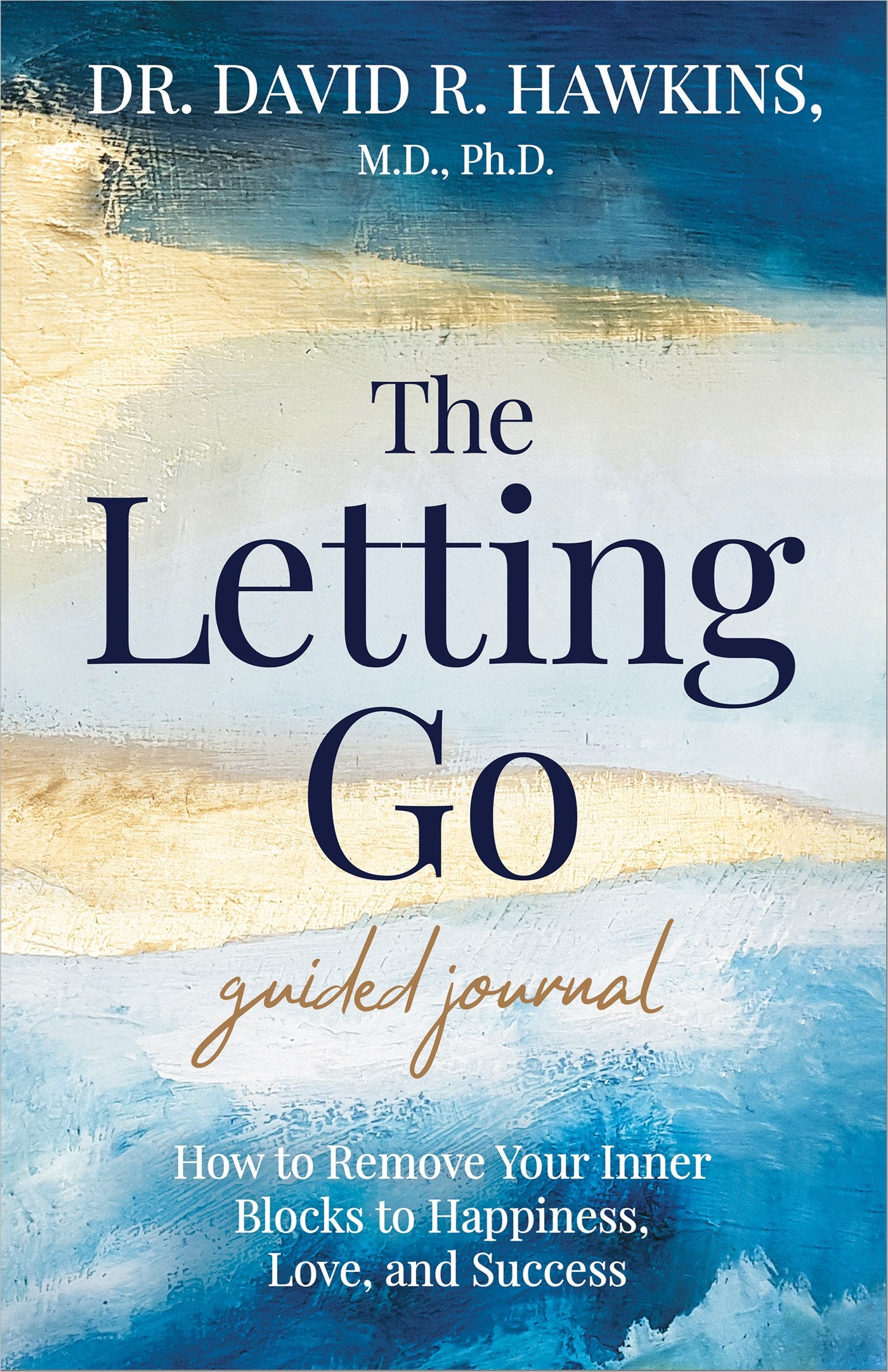 The Letting Go Guided Journal: How to Remove Your Inner Blocks to Happiness, Love, and Success