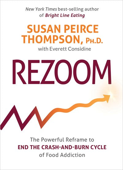 Rezoom: The Powerful Reframe to End the Crash-and-Burn Cycle of Food Addiction