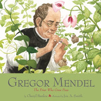 Gregor Mendel: The Friar Who Grew Peas