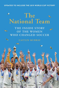 The National Team: The Inside Story of the Women Who Changed Soccer