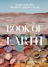 Book of Earth: A Guide to Ochre, Pigment, and Raw Color