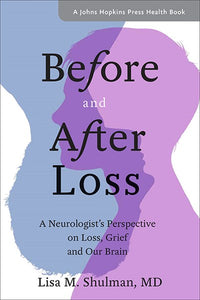 Before and After Loss: A Neurologist's Perspective on Loss, Grief, and Our Brain