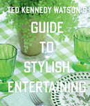 Ted Kennedy Watson’s Guide to Stylish Entertaining