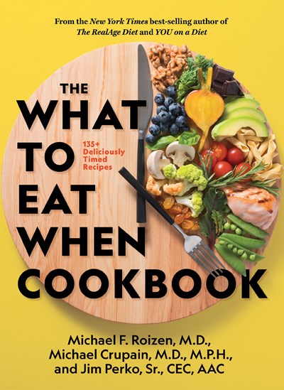 The What to Eat When Cookbook: 135+ Deliciously Timed Recipes