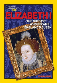 World History Biographies: Elizabeth I : The Outcast Who Became England's Queen