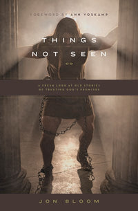 Things Not Seen: A Fresh Look at Old Stories of Trusting God's Promises