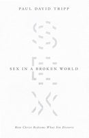 Sex in a Broken World: How Christ Redeems What Sin Distorts