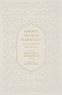 Gospel-Shaped Marriage: Grace for Sinners to Love Like Saints