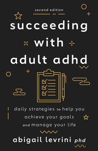 Succeeding With Adult ADHD: Daily Strategies to Help You Achieve Your Goals and Manage Your Life (2nd Edition)