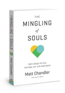 The Mingling of Souls: God's Design for Love, Marriage, Sex, and Redemption