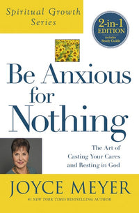 Be Anxious for Nothing (Spiritual Growth Series): The Art of Casting Your Cares and Resting in God