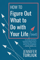 How to Figure Out What to Do with Your Life (Next)