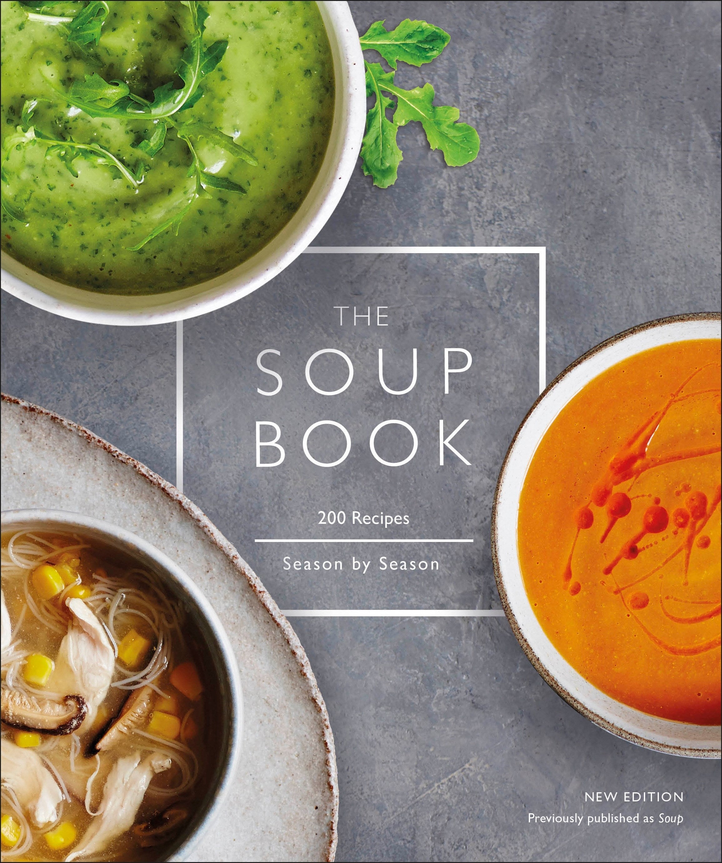 The Soup Book: 200 Recipes, Season by Season