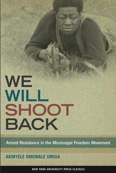 We Will Shoot Back: Armed Resistance in the Mississippi Freedom Movement