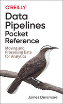 Data Pipelines Pocket Reference: Moving and Processing Data for Analytics