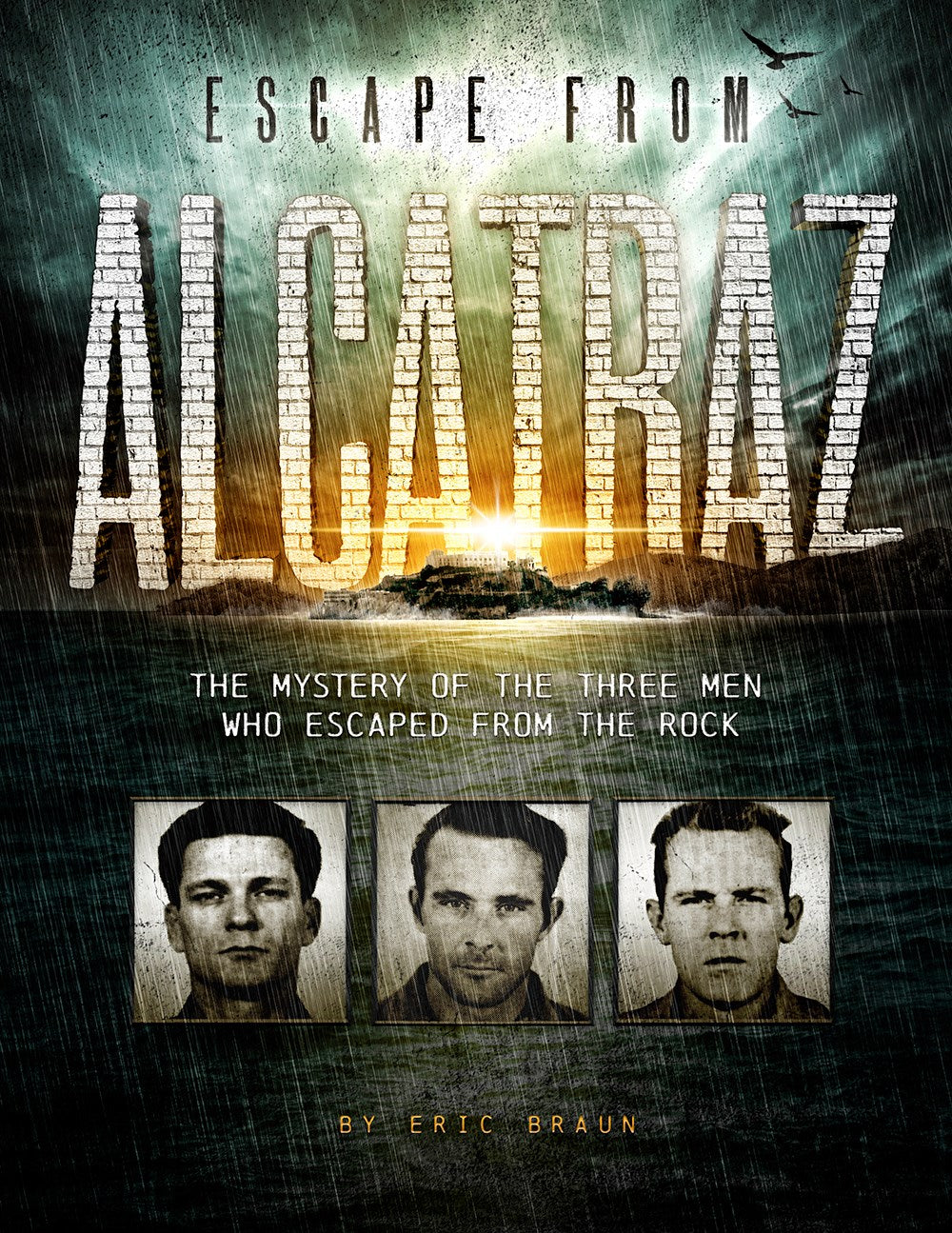 Escape from Alcatraz: The Mystery of the Three Men Who Escaped From The Rock