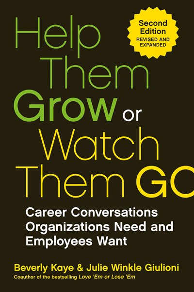 Help Them Grow or Watch Them Go: Career Conversations Organizations Need and Employees Want