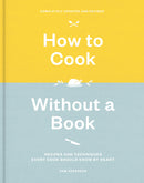 How to Cook Without a Book, Completely Updated and Revised: Recipes and Techniques Every Cook Should Know by Heart: A Cookbook (Revised)