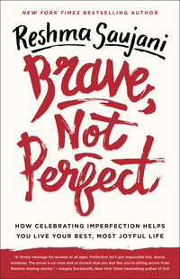 Brave, Not Perfect: How Celebrating Imperfection Helps You Live Your Best, Most Joyful Life