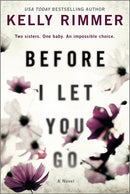 Before I Let You Go: A Novel