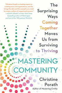 Mastering Community: The Surprising Ways Coming Together Moves Us from Surviving to Thriving