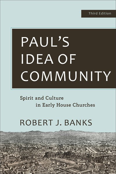 Paul's Idea of Community: Spirit and Culture in Early House Churches (3rd Edition)