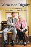 Witness to Dignity: The Life and Faith of George H.W. and Barbara Bush