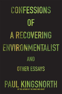 Confessions of a Recovering Environmentalist and Other Essays