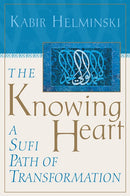 The Knowing Heart: A Sufi Path of Transformation