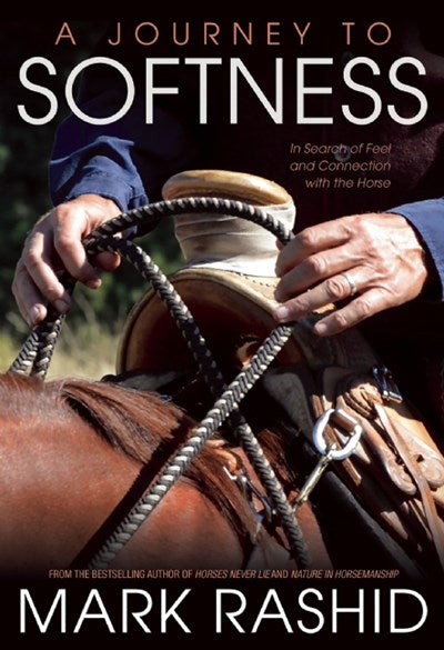 A Journey to Softness: In Search of Feel and Connection with the Horse