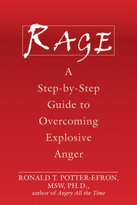 Rage: A Step-by-Step Guide to Overcoming Explosive Anger