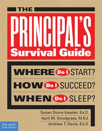 The Principal's Survival Guide: Where Do I Start? How Do I Succeed? & When Do I Sleep?