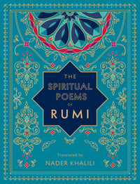 The Spiritual Poems of Rumi: Translated by Nader Khalili