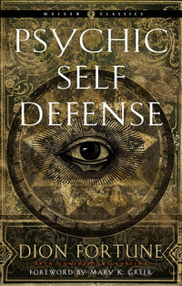 Psychic Self-Defense: The Definitive Manual for Protecting Yourself Against Paranormal Attack