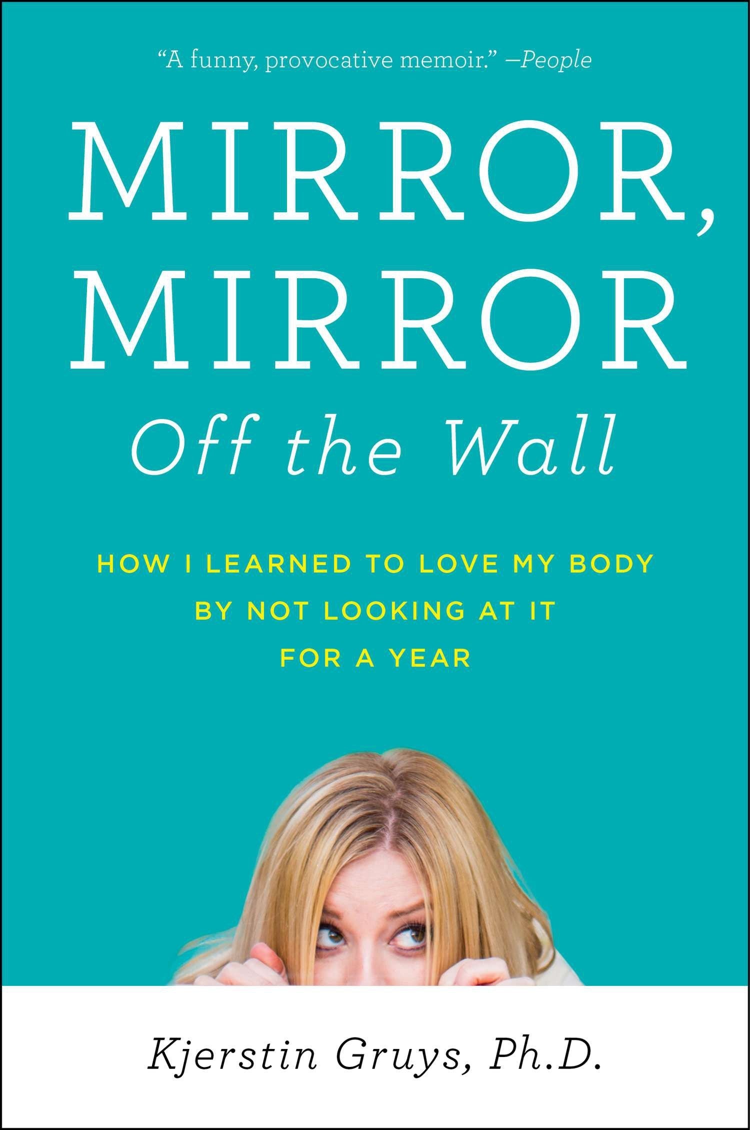 Mirror, Mirror Off the Wall: How I Learned to Love My Body by Not Looking at It for a Year