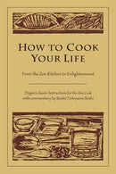 How to Cook Your Life: From the Zen Kitchen to Enlightenment