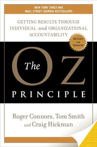 The Oz Principle: Getting Results through Individual and Organizational Accountability