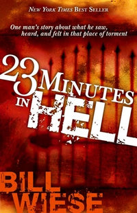 23 Minutes In Hell: One Man’s Story About What He Saw, Heard, and Felt in That Place of Torment