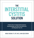 The Interstitial Cystitis Solution: A Holistic Plan for Healing Painful Symptoms, Resolving Bladder and Pelvic Floor Dysfunction, and Taking Back Your Life