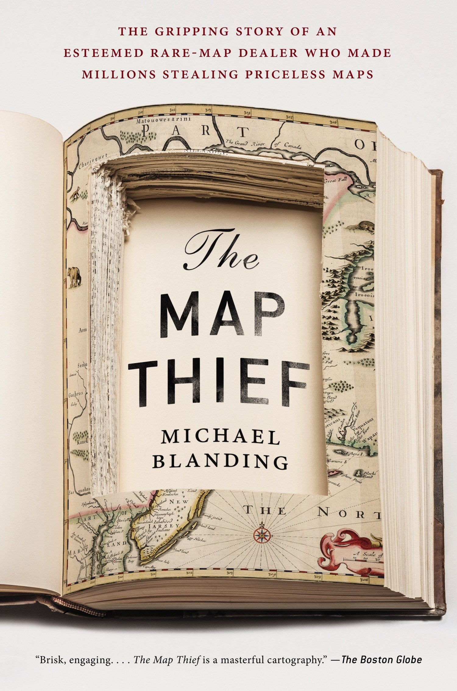 The Map Thief: The Gripping Story of an Esteemed Rare-Map Dealer Who Made Millions Stealing Priceless Maps