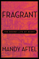 Fragrant: The Secret Life of Scent