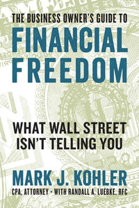 The Business Owner's Guide to Financial Freedom: What Wall Street Isn't Telling You