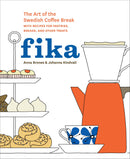 Fika: The Art of The Swedish Coffee Break, with Recipes for Pastries, Breads, and Other Treats [A Baking Book]