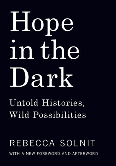 Hope in the Dark: Untold Histories, Wild Possibilities