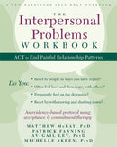 The Interpersonal Problems Workbook: ACT to End Painful Relationship Patterns